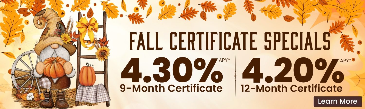 Fall Certificate Specials - 4.30%APY 9-month or 4.20%APY 12-month